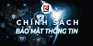 CHÍNH SÁCH BẢO MẬT THÔNG TIN